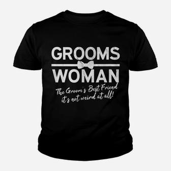 Groomswoman Best Friend Of The Groom Not Weird Funny Wedding Youth T-shirt | Crazezy UK