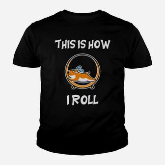 Hamster This Is How I Roll Youth T-shirt - Monsterry UK