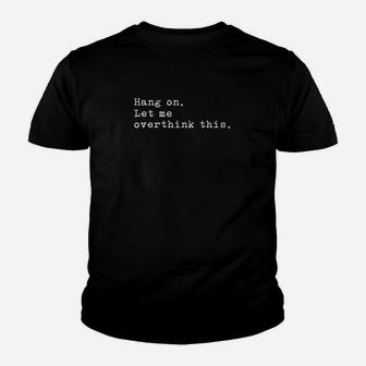 Hang On Let Me Overthink This Youth T-shirt | Crazezy CA