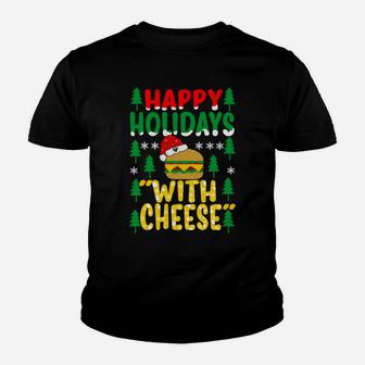 Happy Holidays With Cheese Tee Christmas Cheeseburger Gifts Sweatshirt Youth T-shirt | Crazezy UK