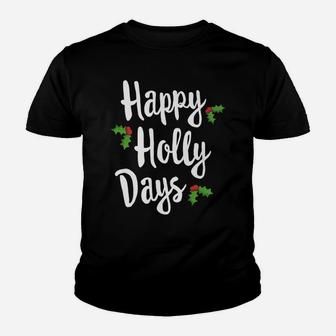 Happy Holly Days Festive Xmas Christmas Matching Family Youth T-shirt | Crazezy UK