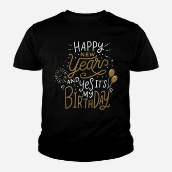 Happy New Year And Yes It's My Birthday Funny Celebration Youth T-shirt | Crazezy CA