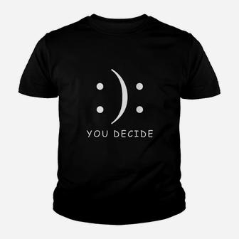 Happy Or Sad You Decide Youth T-shirt | Crazezy UK