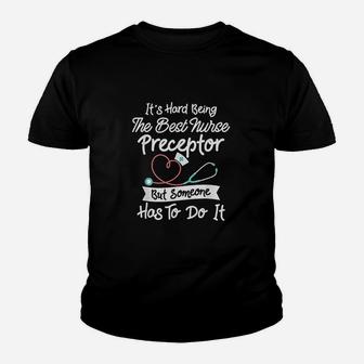 Hard Being The Best Nurse Preceptor Youth T-shirt | Crazezy
