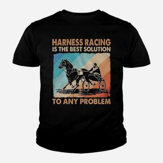 Harness Racing Is The Best Solution Youth T-shirt - Monsterry UK
