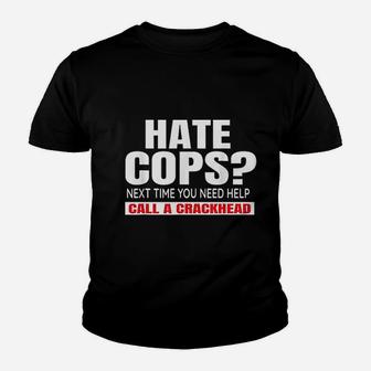 Hate Cops Next Time You Need Help Call A Crackhead Youth T-shirt | Crazezy AU