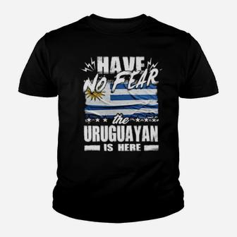 Have No Fear The Uruguayan Is Here Uruguay Youth T-shirt - Monsterry CA