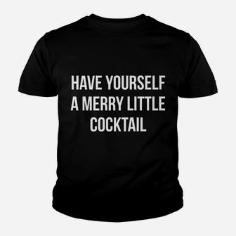 Have Yourself A Merry Little Cocktail Funny Xmas Drinking Youth T-shirt | Crazezy DE