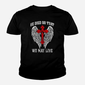 He Died So That We May Live Jesus Christian Faith Youth T-shirt | Crazezy