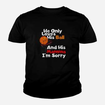He Loves His Ball And His Momma Im Sorry Basketball Youth T-shirt | Crazezy UK