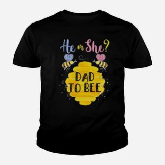 He Or She Dad To Bee Gender Reveal Youth T-shirt - Monsterry