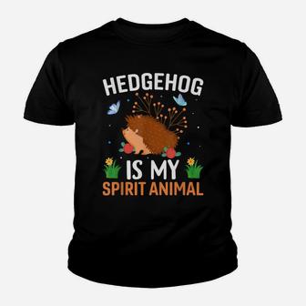 Hedgehog Is My Spirit Animal - Funny Hedgehog Lover Quotes Youth T-shirt | Crazezy UK