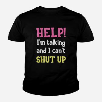 Help Im Talking And I Cant Shut Up Funny Sarcastic Humor Youth T-shirt | Crazezy CA
