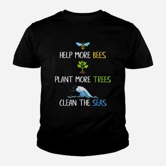 Help More Bees Plant More Trees Clean The Seas Environmental Youth T-shirt | Crazezy