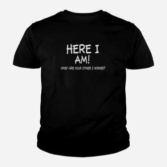 Here I Am What Are Your Other 2 Wishes Funny Sayings Youth T-shirt | Crazezy DE