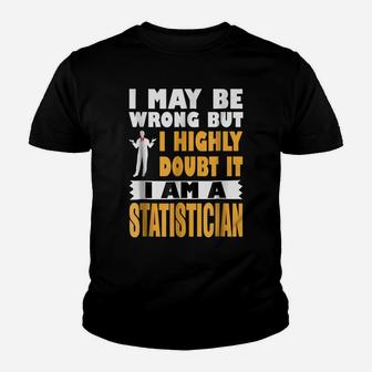 Highly Doubt I'm Wrong I'm A Statistician Profession Youth T-shirt | Crazezy