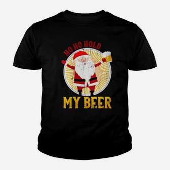 Ho Ho Hold My Beer Sarcastic Santa Bad Xmas Youth T-shirt - Monsterry UK
