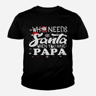 Holiday 365 Christmas Who Needs Santa When You Have Papa Youth T-shirt | Crazezy UK