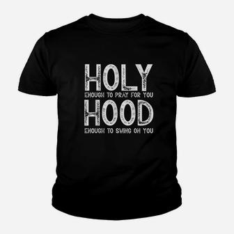 Holy Enough To Pray For You Hood To Swing On You Gift Youth T-shirt | Crazezy UK