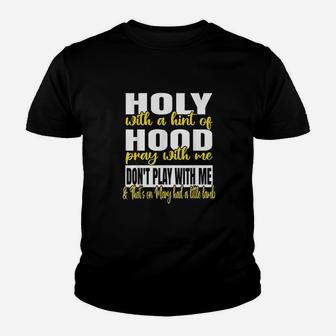 Holy With A Hint Of Hood Pray With Me Dont Play With Me Youth T-shirt | Crazezy
