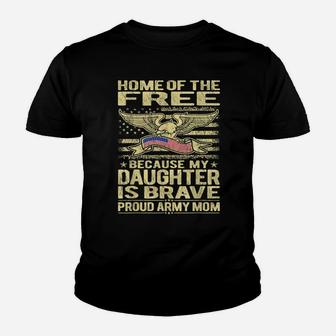 Home Of The Free My Daughter Is Brave - Proud Army Mom Shirt Youth T-shirt | Crazezy