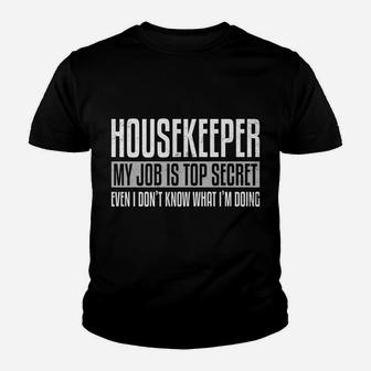 Housekeeper My Job Is Top Secret Funny Housekeeping Gift Pun Youth T-shirt | Crazezy