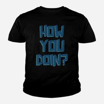 How You Doin Shirt Youth T-shirt | Crazezy UK