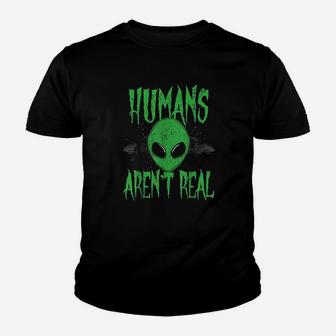 Humans Arent Real Alien Ufo Extraterrestrial Youth T-shirt | Crazezy