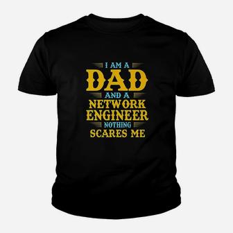 I Am A Dad And A Network Engineer Nothing Scares Me Youth T-shirt | Crazezy