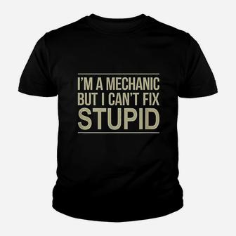 I Am A Mechanic But I Can Not Fix Stupid Youth T-shirt | Crazezy