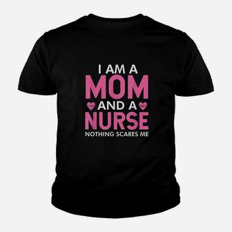 I Am A Mom And A Nurse Nothing Scares Me Youth T-shirt | Crazezy