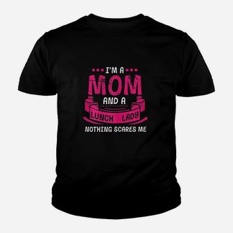 I Am A Mom And Lunch Lady Nothing Scares Me Youth T-shirt | Crazezy