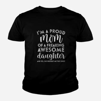 I Am A Proud Mom Of A Freaking Awesome Daughter Youth T-shirt | Crazezy