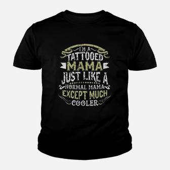 I Am A Tattooed Mama Except Much Cooler Mothers Day Youth T-shirt | Crazezy CA