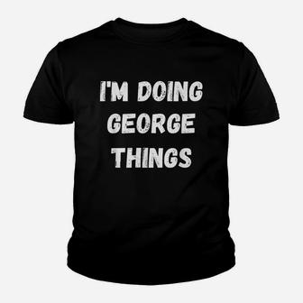 I Am Doing George Things Youth T-shirt | Crazezy UK