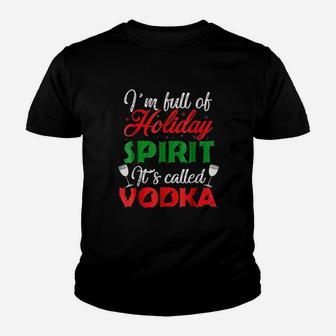 I Am Full Of Holiday Spirit It Is Called Vodka Youth T-shirt | Crazezy DE