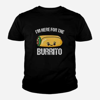 I Am Here For The Burrito Youth T-shirt | Crazezy UK