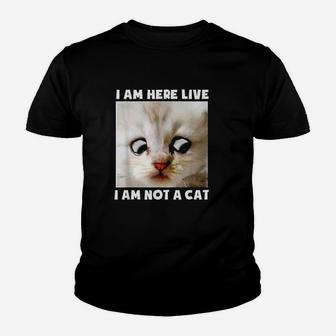I Am Here Live I Am Not A Cat Youth T-shirt - Thegiftio UK
