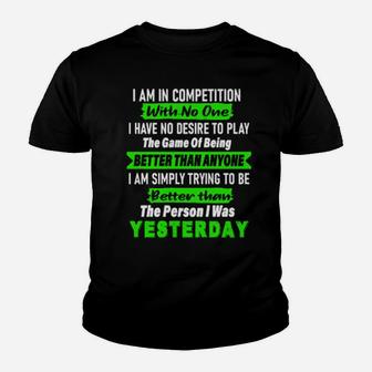 I Am In Competition With No One The Person I Was Yesterday Youth T-shirt - Monsterry