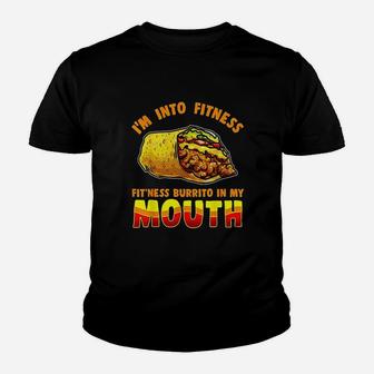 I Am Into Fitness Burrito Fitness In My Mouth Burrito Lover Youth T-shirt | Crazezy AU