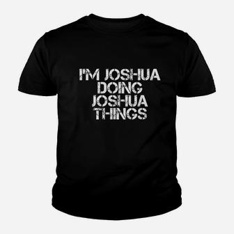 I Am Joshua Doing Joshua Things Youth T-shirt | Crazezy CA
