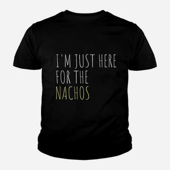 I Am Just Here For The Nachos Youth T-shirt | Crazezy