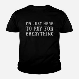 I Am Just Here To Pay For Everything Youth T-shirt | Crazezy UK