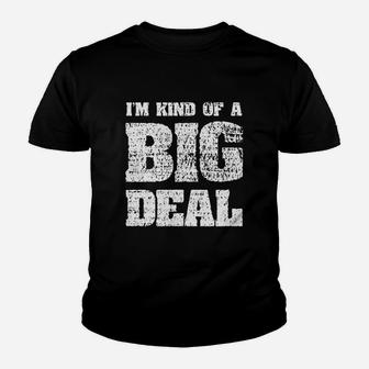 I Am Kind Of A Big Deal Youth T-shirt | Crazezy UK