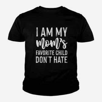 I Am My Moms Favorite Child Dont Hate Youth T-shirt | Crazezy DE