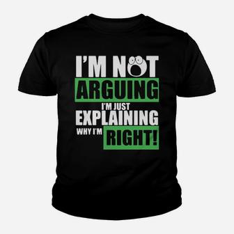 I Am Not Arguing Im Just Explaining Why I Am Right Youth T-shirt - Monsterry
