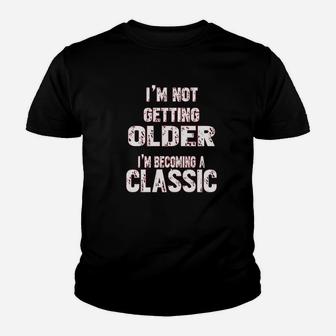 I Am Not Getting Older I Am Becoming A Classic Youth T-shirt | Crazezy UK