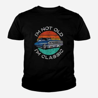 I Am Not Old I Am Classic Youth T-shirt | Crazezy