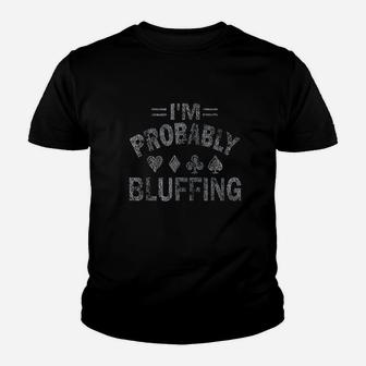 I Am Probably Bluffing Youth T-shirt | Crazezy