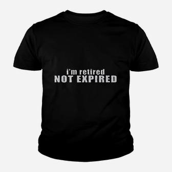 I Am Retired Not Expired Youth T-shirt | Crazezy